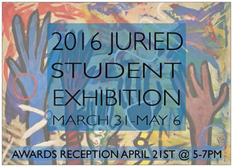 2016 Juried Student Exhibition March 31 - May 6