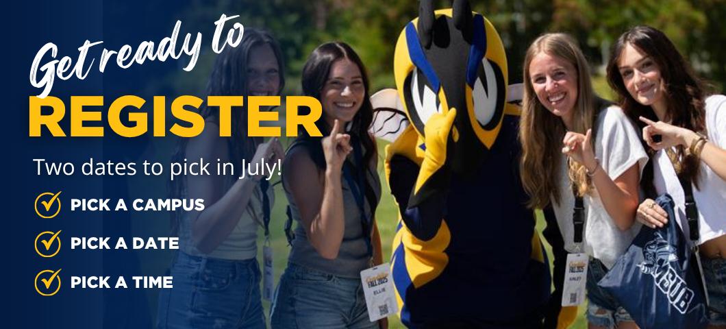 Registration Sessions: Two dates to pick in July! Pick a campus, pick a date, pick a time
