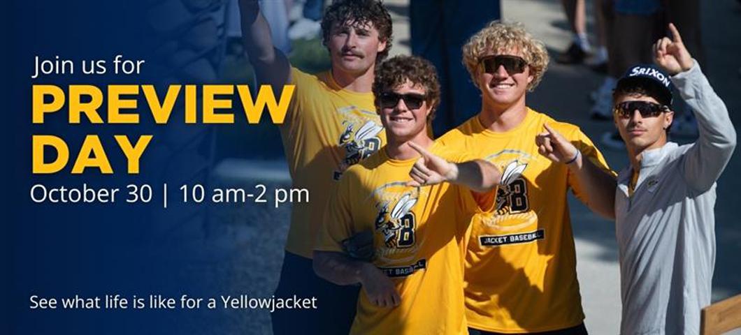 Join us for Preview Day October 30, 10am - 2pm.  See what life is like for a Yellowjacket.