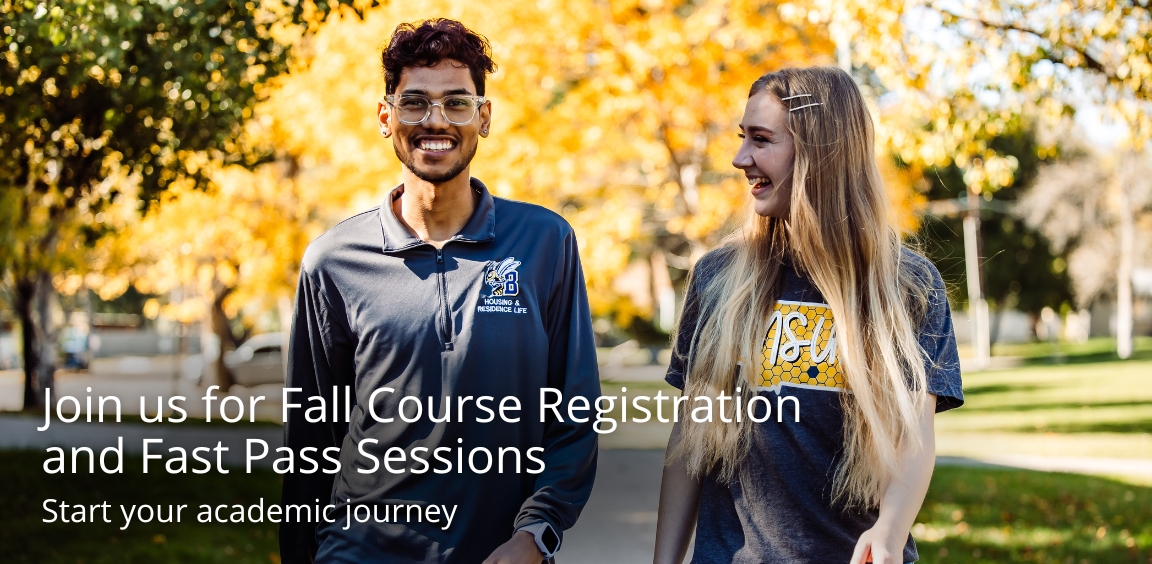 Join us for Fall Course Registration and Fast Pass Sessions. Start your academic journey.