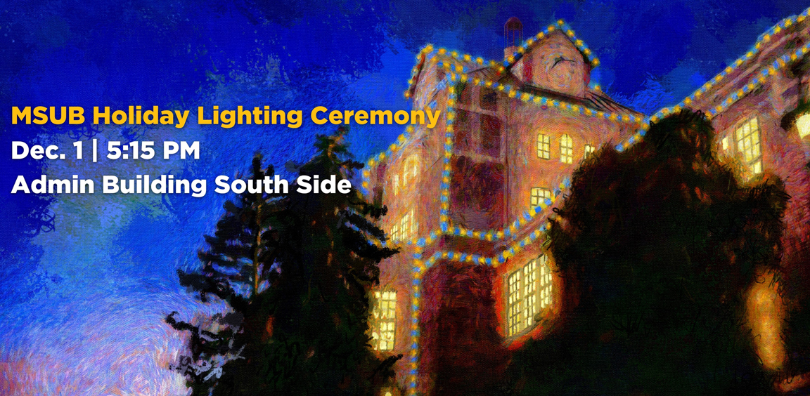 MSUB Holiday Lighting Ceremony Dec. 1 5:15 pm Admin Building South Side
