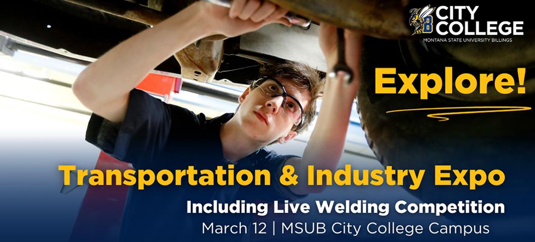 Transportation & Industry Expo, Including Live Welding Competition March 12 MSUB City College Campus. Explore!