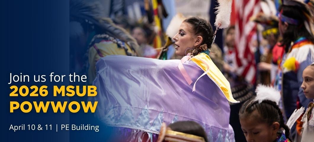 Join us for the 2026 MSUB Powwow April 10 & 11, PE Building