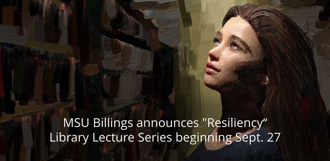 MSU Billings announces "Resiliency" Library Lecture Series beginning Sept. 27