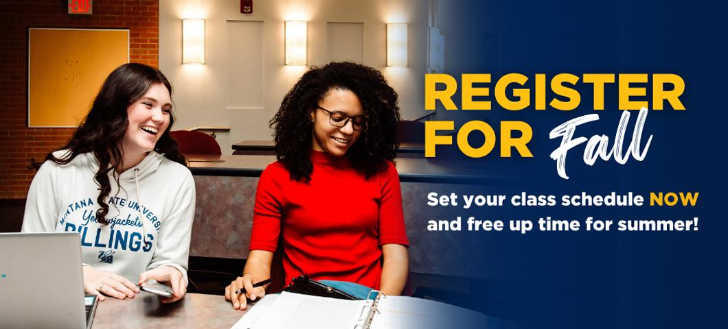 Register for Fall. Set your class shcedule NOW and free up time for summer!