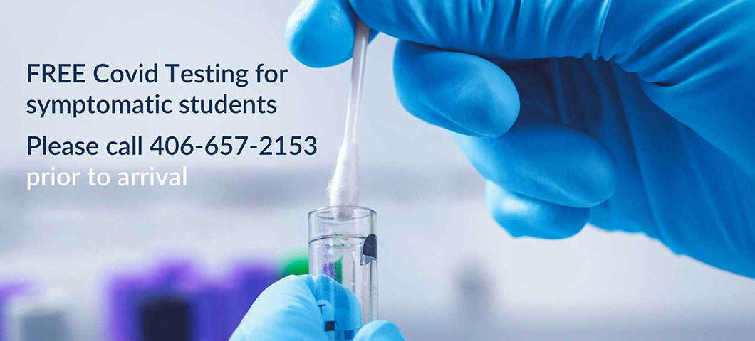 FREE COVID testing for symptomatic students. Please call 406-657-2153 prior to arrival 