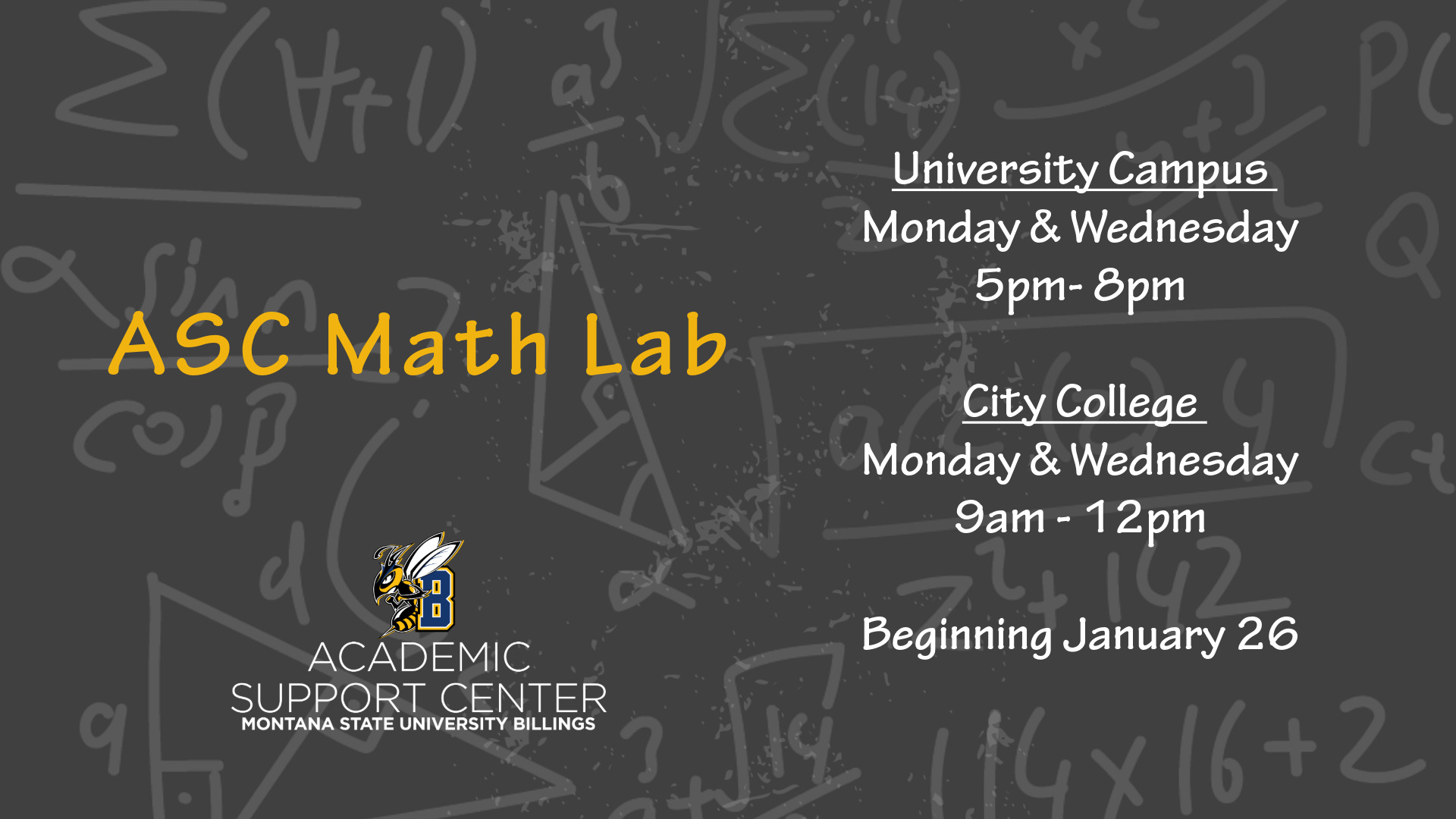 Academic Support Center Montana State University Billings. ASC Math Lab. University Campus- Monday & Wednesday 5pm-8pm. City College- Monday & Wednesday 9am-12pm. Beginning January 26.