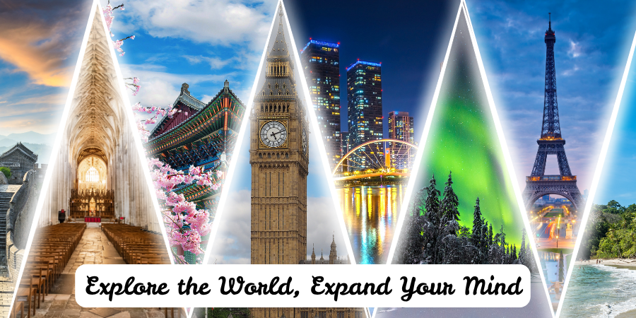 Explore the World, Expand your Mind