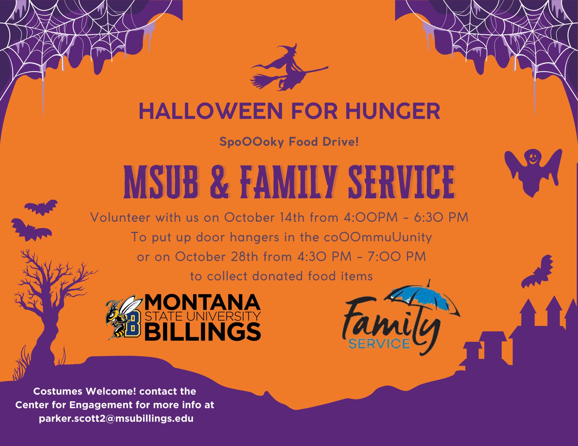 Halloween for Hunger. Spo00oky Food Drive!  MSUB & Family Service. Volunteer with us on October 14th from 4:00PM - 6:30 PM  To put up door hangers in the coOOmmuUunity or on October 28th from 4:30 PM - 7:00 PM to collect donated food items. Costumes Welcome! contact the  Center for Engagement for more info at  parker.scott2@msubillings.edu