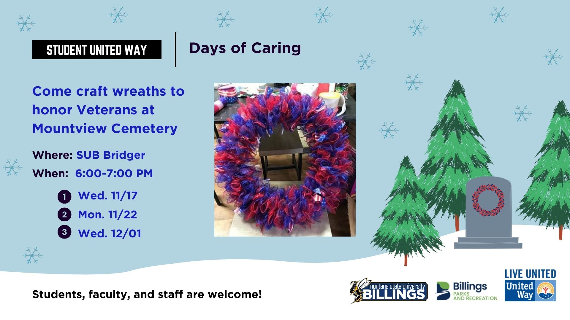 Days of Caring. Come craft wreaths to honor Veterans at Mountview Cemetery. Where: SUB Bridger. When: 6-7 PM Wednesday November 17, Monday Monday 22, and Wednesday December 1. Students, faculty, and staff are welcome.