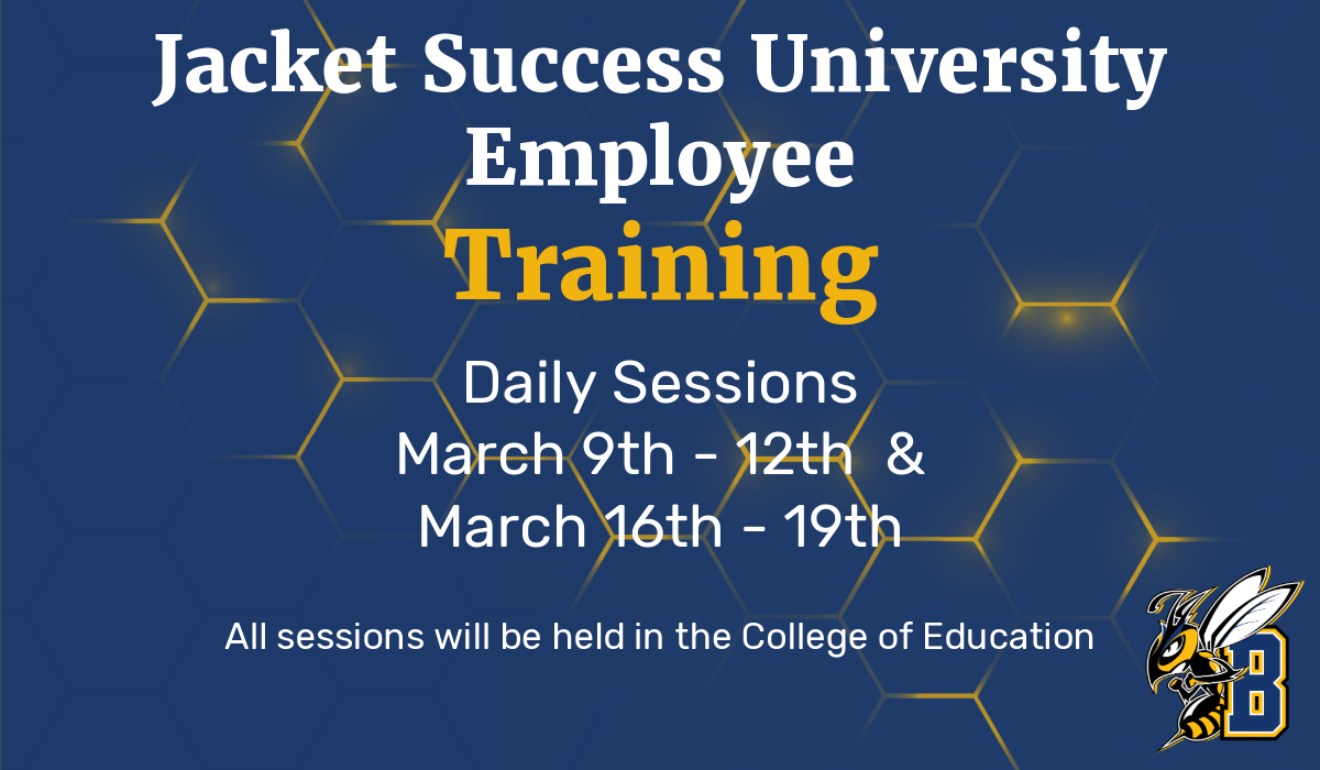 Jacket Success Employee Training Daily Sessions March 9th - 12th and March 16th - 19th.  All sessions will be held in the College of Education